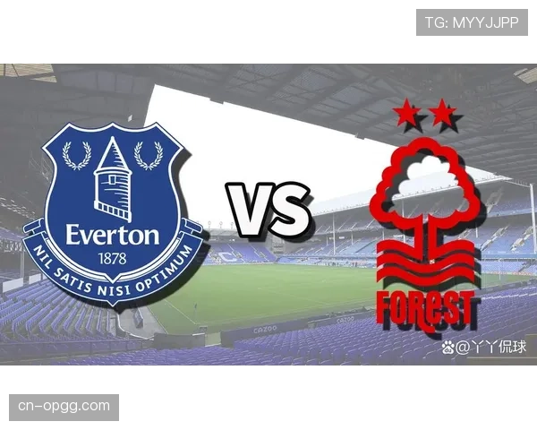 保级六分战:埃弗顿主场对阵诺丁汉森林,两队仅差一分 保级六分战:埃弗顿主场对阵诺丁汉森林,两队仅差一分